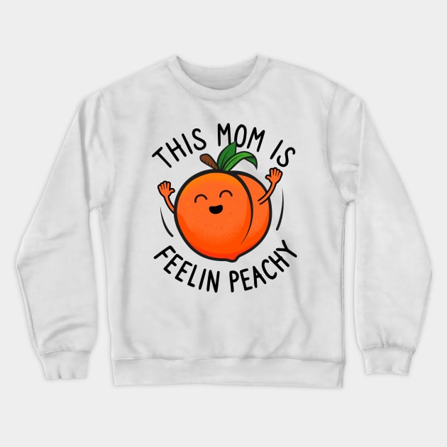 This Mom Is Feelin Peachy Crewneck Sweatshirt by propellerhead